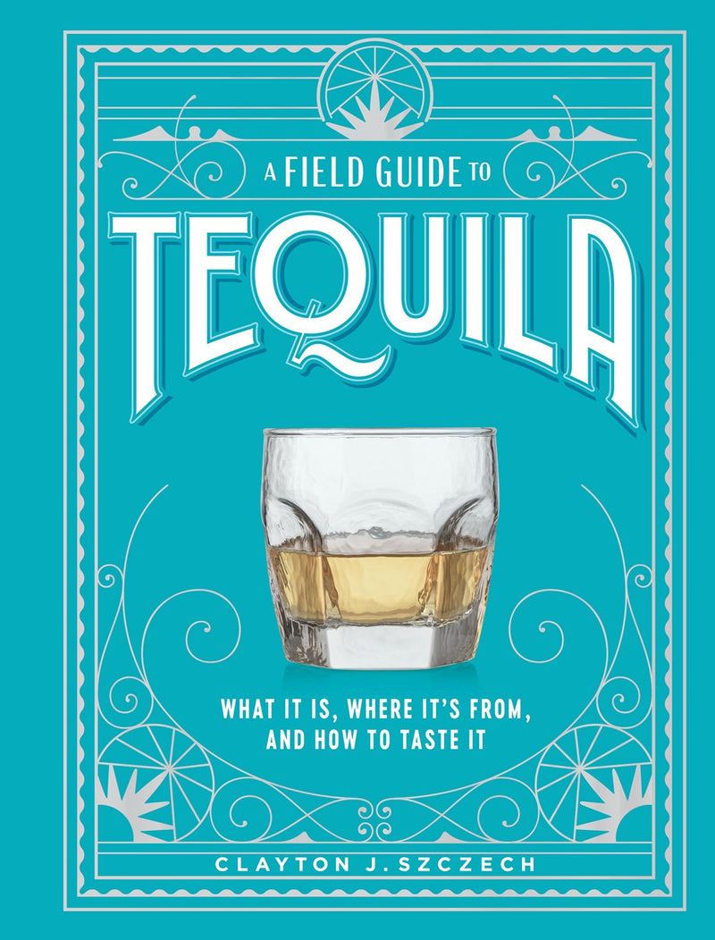 A Field Guide to Tequila